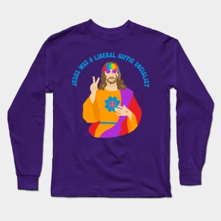 Jesus Was a Liberal Hippie Socialist Long Sleeve T-Shirt